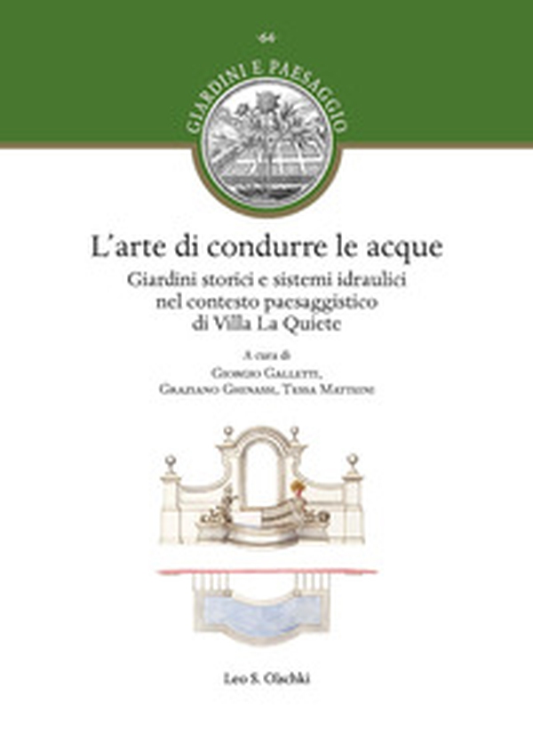 L'arte di condurre le acque. Giardini storici e sistemi idraulici nel contesto paesaggistico di Villa La Quiete - Librerie.coop