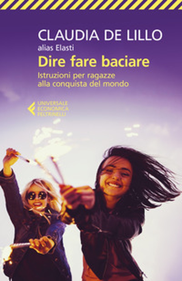 Dire fare baciare. Istruzioni per ragazze alla conquista del mondo - Librerie.coop Dire fare baciare. Istruzioni per ragazze alla conquista del mondo - Librerie.coop