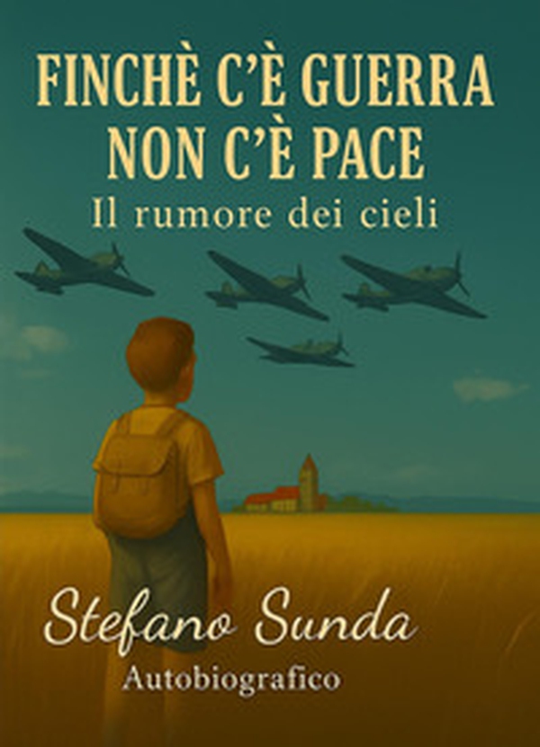 Finché c'è guerra non c'è pace. Il rumore dei cieli - Librerie.coop Finché c'è guerra non c'è pace. Il rumore dei cieli - Librerie.coop
