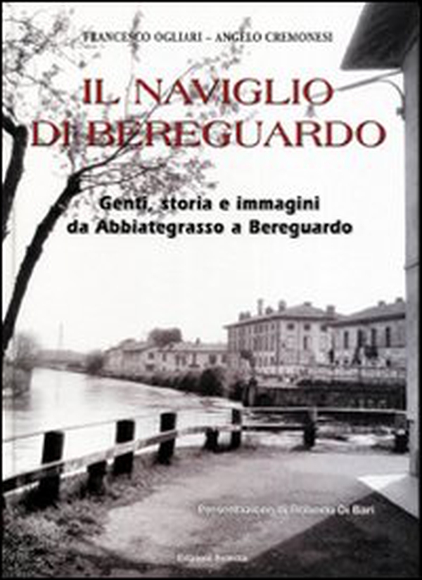 Il Naviglio di Bereguardo. Genti, storia e immagini da Abbiategrasso a Bereguardo - Librerie.coop Il Naviglio di Bereguardo. Genti, storia e immagini da Abbiategrasso a Bereguardo - Librerie.coop