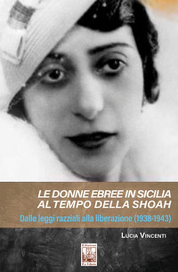 Le donne ebree in Sicilia al tempo della Shoah. Dalle leggi razziali alla liberazione (1938-1943) - Librerie.coop Le donne ebree in Sicilia al tempo della Shoah. Dalle leggi razziali alla liberazione (1938-1943) - Librerie.coop