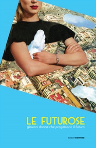 Le futurose. Giovani donne che progettano il futuro - Librerie.coop