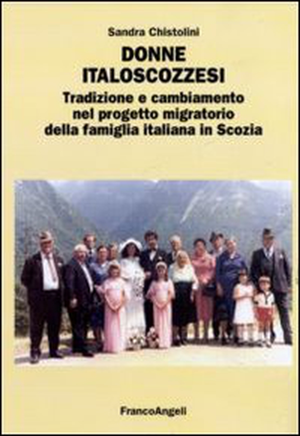 Donne italoscozzesi. Tradizione e cambiamento nel progetto migratorio della famiglia italiana in Scozia - Librerie.coop Donne italoscozzesi. Tradizione e cambiamento nel progetto migratorio della famiglia italiana in Scozia - Librerie.coop