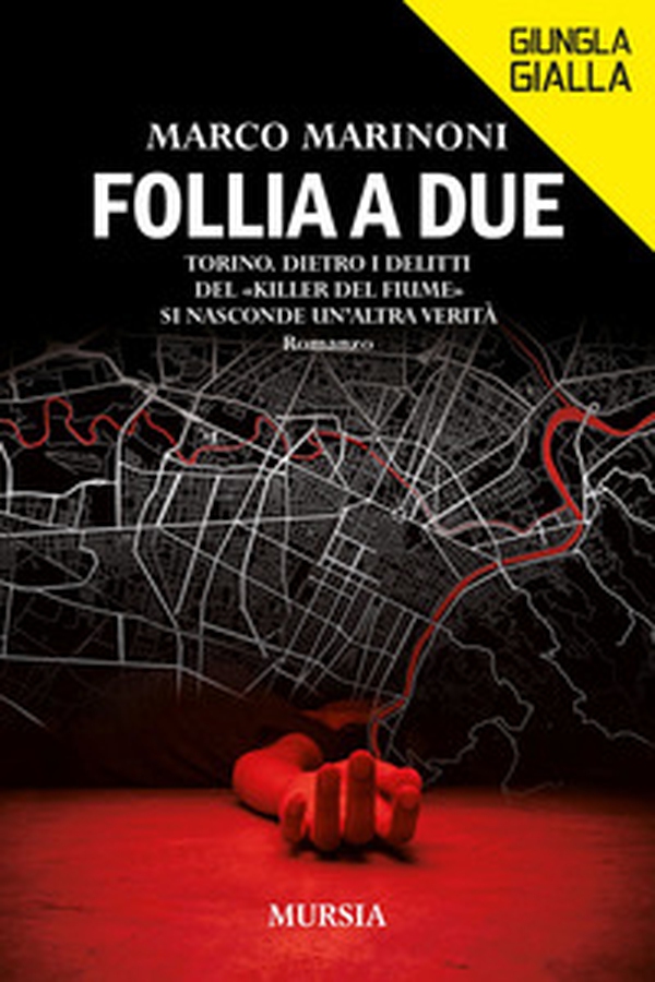 Follia a due. Torino. Dietro i delitti del «Killer del fiume» si nasconde un'altra verità - Librerie.coop Follia a due. Torino. Dietro i delitti del «Killer del fiume» si nasconde un'altra verità - Librerie.coop