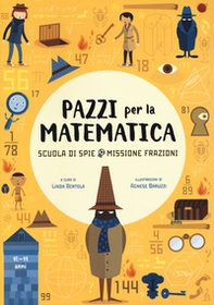 Scuola di spie. Missione frazioni. Pazzi per la matematica. Con adesivi - Librerie.coop