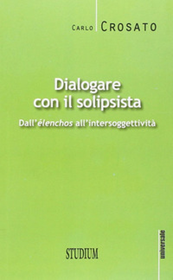 Dialogare con il solipsista. Dall'èlenchos all'intersoggettività - Librerie.coop Dialogare con il solipsista. Dall'èlenchos all'intersoggettività - Librerie.coop