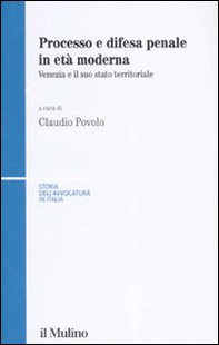 Processo e difesa penale in età moderna. Venezia e il suo stato territoriale - Librerie.coop