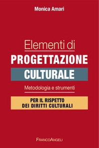 Elementi di progettazione culturale. Metodologia e strumenti per il rispetto dei diritti culturali - Librerie.coop