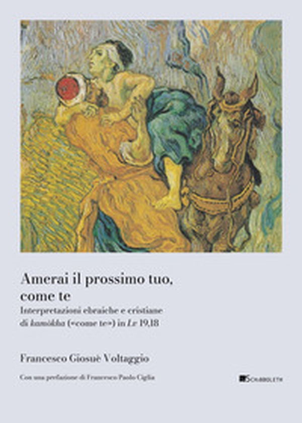Amerai il prossimo tuo, come te. Interpretazioni ebraiche e cristiane di kamòkha («come te») in Lv 19,18 - Librerie.coop