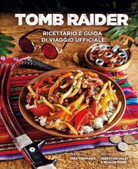 Tomb Raider: ricettario e guida di viaggio ufficiale - Librerie.coop