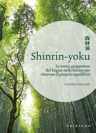 Shinrin-yoku. La teoria giapponese del bagno nella foresta per ritrovare il proprio equilibrio - Librerie.coop