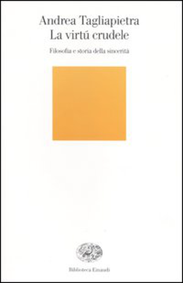 La virtú crudele. Filosofia e storia della sincerità - Librerie.coop La virtú crudele. Filosofia e storia della sincerità - Librerie.coop