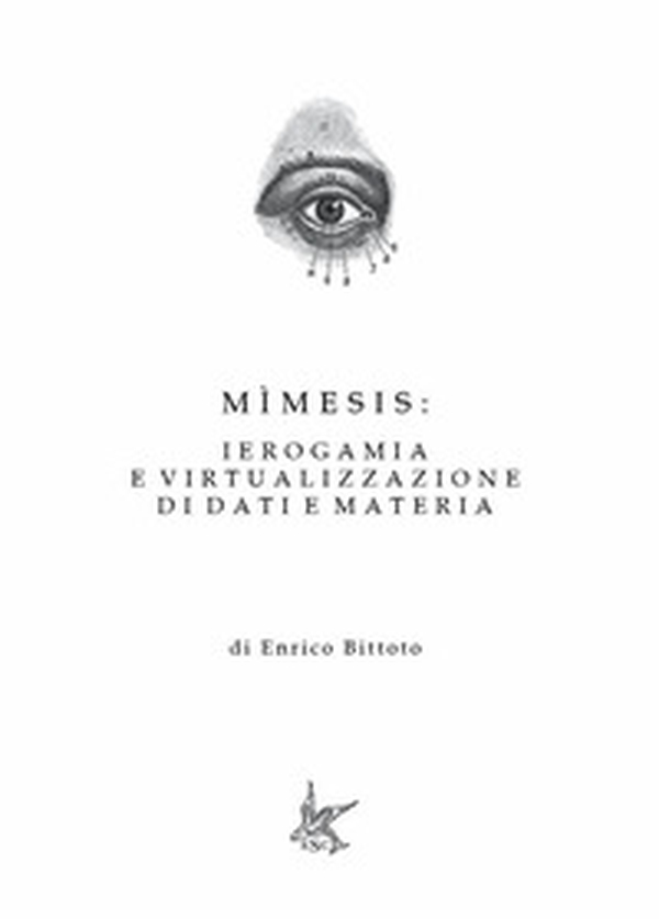 Mìmesis: ierogamia e virtualizzazione di dati e materia - Librerie.coop