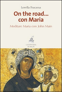 On the road... con Maria. Meditare Maria con John Main - Librerie.coop