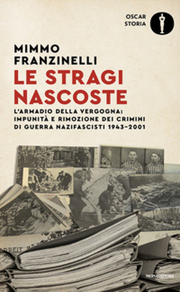 Le stragi nascoste. L'armadio della vergogna: impunità e rimozione dei crimini di guerra nazifascisti 1943-2001 - Librerie.coop
