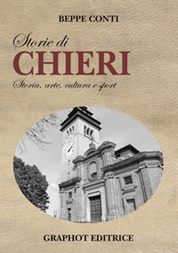 Storie di Chieri. Storia, arte, cultura e sport - Librerie.coop Storie di Chieri. Storia, arte, cultura e sport - Librerie.coop