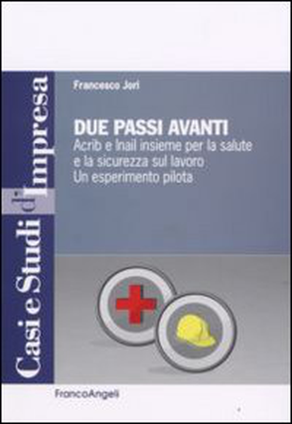 Due passi avanti. Acrib e Inail insieme per la salute e la sicurezza sul lavoro. Un esperimento pilota - Librerie.coop Due passi avanti. Acrib e Inail insieme per la salute e la sicurezza sul lavoro. Un esperimento pilota - Librerie.coop