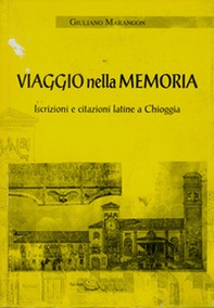 Viaggio nella memoria. Iscrizioni e citazioni latine a Chioggia - Librerie.coop