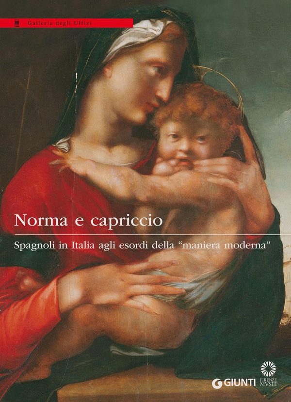 Norma e capriccio. Spagnoli in Italia agli esordi della maniera moderna - Librerie.coop Norma e capriccio. Spagnoli in Italia agli esordi della maniera moderna - Librerie.coop