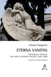 Eterna vanitas. Iconografia angelica nell'arte funeraria pugliese (1840-1980) - Librerie.coop