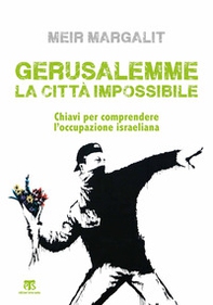 Gerusalemme la città impossibile. Chiavi per comprendere l'occupazione israeliana - Librerie.coop