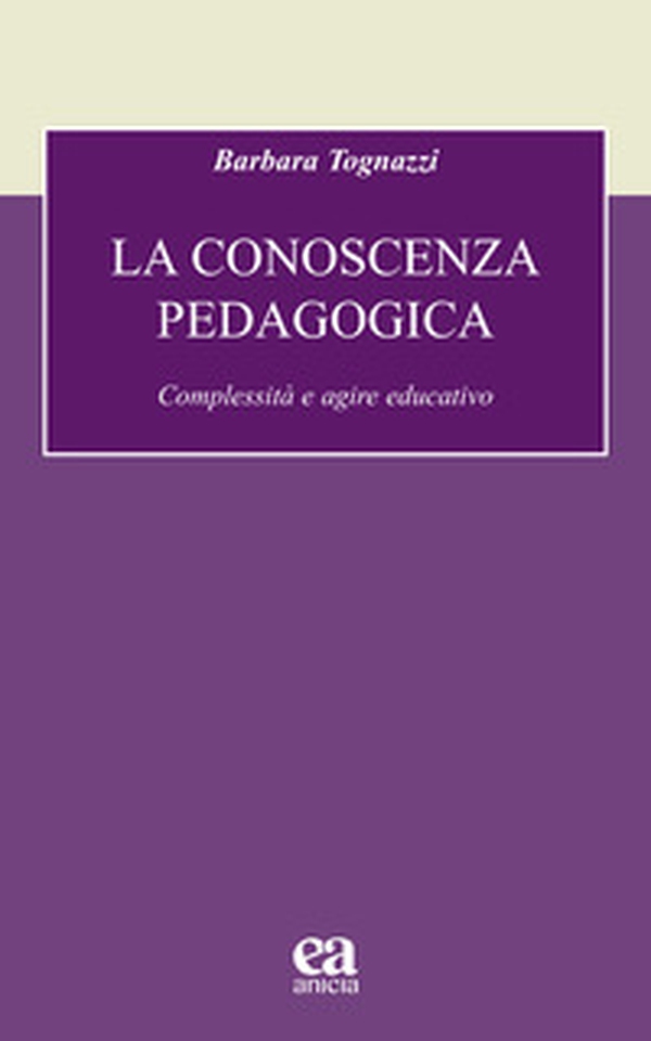 La conoscenza pedagogica. Complessità e agire educativo - Librerie.coop La conoscenza pedagogica. Complessità e agire educativo - Librerie.coop