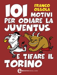101 motivi per odiare la Juventus e tifare il Torino - Librerie.coop