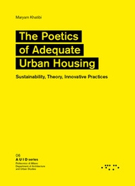 The poetics of adequate urban housing. Sustainability, theory, innovative practices - Librerie.coop