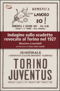 Indagine sullo scudetto revocato al Torino nel 1927 - Librerie.coop Indagine sullo scudetto revocato al Torino nel 1927 - Librerie.coop