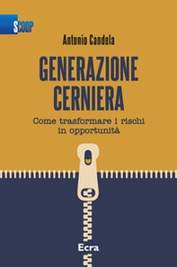 Generazione cerniera. Come trasformare i rischi in opportunità - Librerie.coop Generazione cerniera. Come trasformare i rischi in opportunità - Librerie.coop