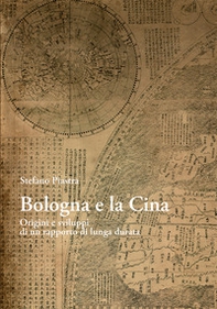 Bologna e la Cina. Origini e sviluppi di un rapporto di lunga durata - Librerie.coop