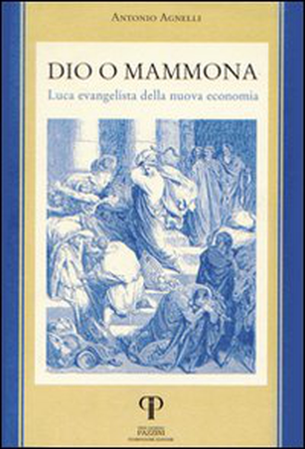 Dio o Mammona. Luca evangelista della nuova economia - Librerie.coop Dio o Mammona. Luca evangelista della nuova economia - Librerie.coop