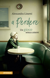 A perdere. Un gioco senza amore - Librerie.coop