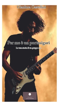 Per me è un portasigari. La vera storia di un gruppo roc - Librerie.coop