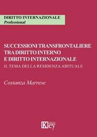 Successioni transfrontaliere tra diritto interno e diritto internazionale. Il tema della residenza abituale - Librerie.coop