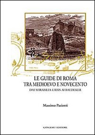 Le guide di Roma tra Medioevo e Novecento. Dai mirabilia urbis ai Baedeker - Librerie.coop
