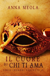 Il cuore di chi ti ama. Inganni perfetti - Vol. 3 - Librerie.coop