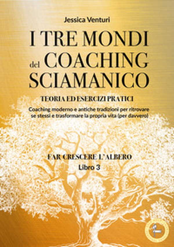 I tre mondi del coaching sciamanico - Vol. 3 - Librerie.coop I tre mondi del coaching sciamanico - Vol. 3 - Librerie.coop