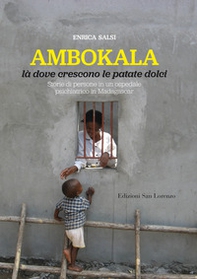Ambokala, là dove crescono le patate dolci. Storie di persone in un ospedale psichiatrico in Madagascar - Librerie.coop