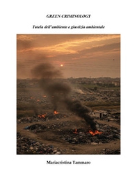 Green criminology. Tutela dell'ambiente e giustizia ambientale - Librerie.coop