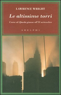 Le altissime torri. Come al-Qaeda giunse all'11 settembre - Librerie.coop