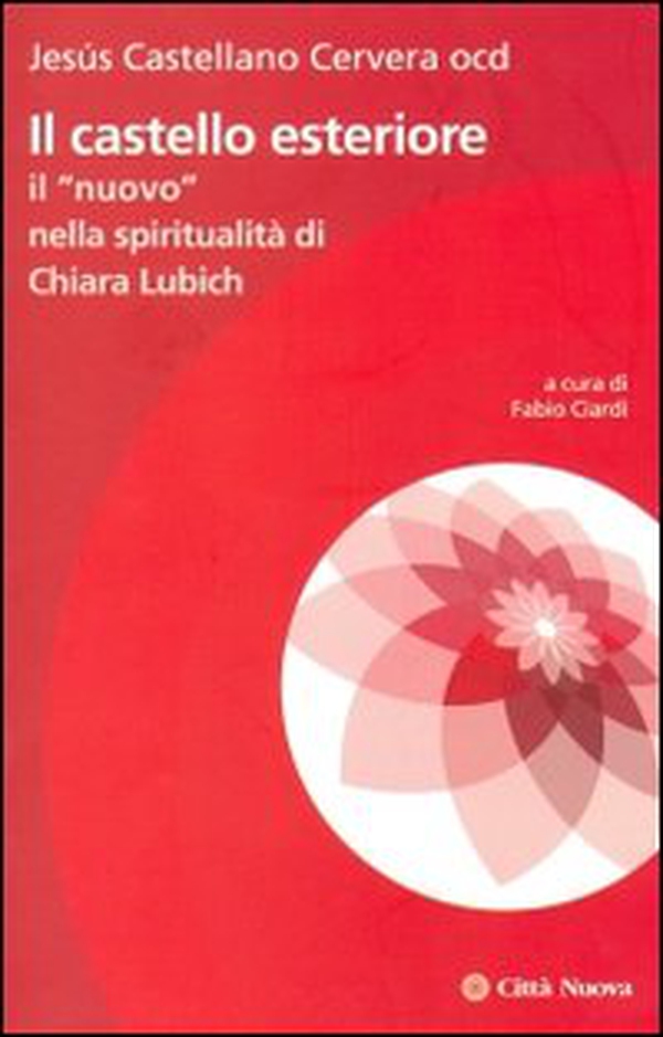 Il castello esteriore. Il "nuovo" nella spiritualità di Chiara Lubich - Librerie.coop Il castello esteriore. Il "nuovo" nella spiritualità di Chiara Lubich - Librerie.coop