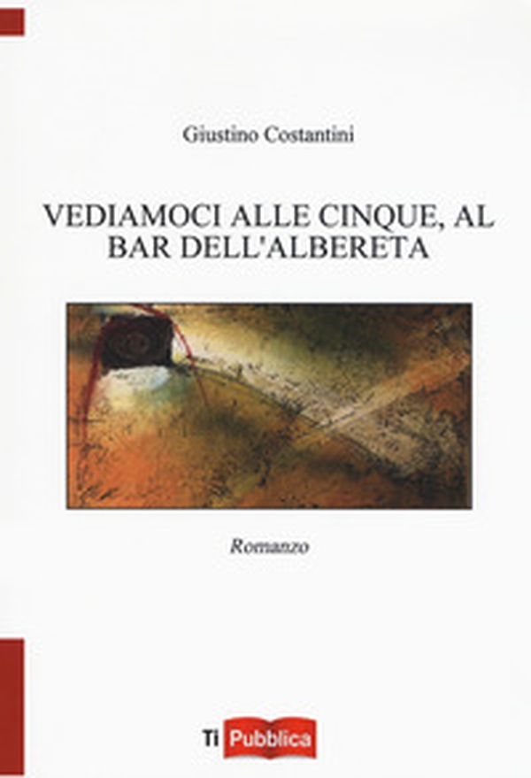 Vediamoci alle cinque, al bar dell'Albereta - Librerie.coop Vediamoci alle cinque, al bar dell'Albereta - Librerie.coop
