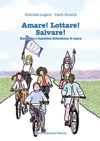 Amare! Lottare! Salvare! Bambini e bambine difendono il mare - Librerie.coop