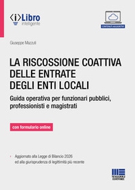 La riscossione coattiva delle entrate degli enti locali. Guida operativa per funzionari pubblici, professionisti e magistrati - Librerie.coop