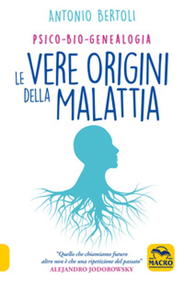 Le vere origini della malattia. Psico-bio-genealogia - Librerie.coop Le vere origini della malattia. Psico-bio-genealogia - Librerie.coop
