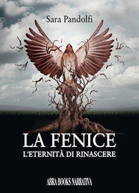 La fenice. L'eternità di rinascere - Librerie.coop