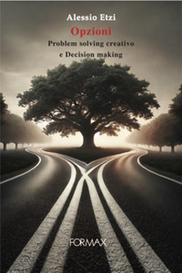 Opzioni. Problem solving creativo e decision making - Librerie.coop Opzioni. Problem solving creativo e decision making - Librerie.coop