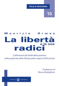 La libertà e le sue radici. L'affermarsi dei diritti della persona nella pastorale della Chiesa dalle origini al XVI secolo - Librerie.coop La libertà e le sue radici. L'affermarsi dei diritti della persona nella pastorale della Chiesa dalle origini al XVI secolo - Librerie.coop