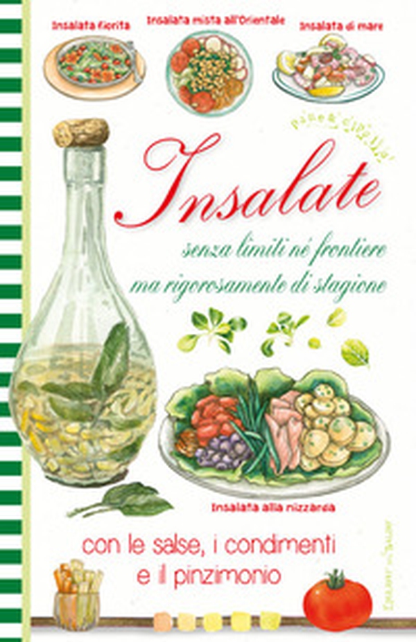 Insalate senza limiti ne frontiere ma rigorosamente di stagione, con le salse, i condimenti e il pinzimonio - Librerie.coop Insalate senza limiti ne frontiere ma rigorosamente di stagione, con le salse, i condimenti e il pinzimonio - Librerie.coop